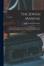 The Jewish Manual: Practical Information in Jewish and Modern Cookery with a Collection of Valuable Recipes & Hints Relating to the Toile af Judith Cohen Montefiore