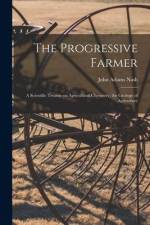 The Progressive Farmer: A Scientific Treatise on Agricultural Chemistry, the Geology of Agriculture af John Adams Nash