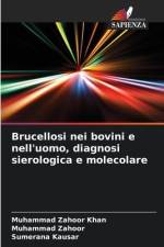 Brucellosi nei bovini e nell'uomo, diagnosi sierologica e molecolare af Muhammad Zahoor Khan