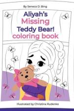Aliyah's Missing Teddy Bear! Coloring Book af Seneca D. Bing