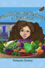 Cuando Le Das Verduras a Una Rana: Un divertido libro de imágenes sin palabras para niños af Yolanda Godoy