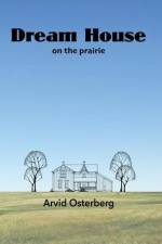 Dream House on the prairie af Arvid Osterberg
