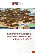 La Rançon: Pourquoi la France doit rembourser milliards à Haïti ? af Jean Senat Fleury