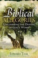 Biblical Allegories: Uncovering the Depths of God's Word af Edward Thal