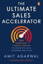 Ultimate Sales Accelerator: One Surprisingly Powerful Strategy to Create Epic Sales in Business and in Life af Amit Agarwal