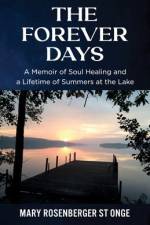 The Forever Days: A Memoir of Soul Healing and a Lifetime of Summers at the Lake af Mary Rosenberger St Onge