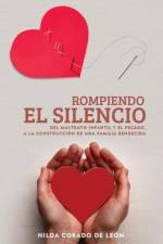 Rompiendo El Silencio: Del maltrato infantil y el pecado, a la construccion de una familia bendecida af Hilda Corado de León