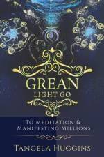 Grean Light Go: To Mediation & Manifesting Millions af Tangela Huggins