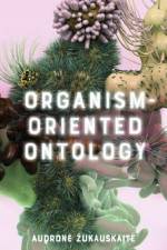 Organism-Oriented Ontology af Audrone Zukauskaite