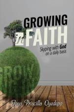 Growing In Faith: Skyping with God on a Regular Basis af Joys Priscilla Oyedepo