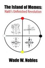 The Island of Memes: Haiti's Unfinished Revolution af Wade W. Nobles