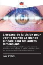 L'organe de la vision pour voir le monde La glande pinéale pour les autres dimensions af Jose O' Daly
