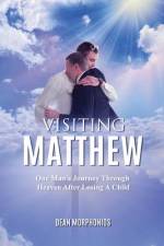 Visiting Matthew: One Man's Journey Through Heaven After Losing A Child af Dean Morphonios