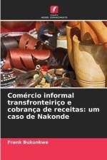 Comércio informal transfronteiriço e cobrança de receitas: um caso de Nakonde af Frank Bukunkwe