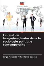 La relation image/imaginaire dans la sociologie politique contemporaine af Jorge Roberto Mihovilovic Suárez