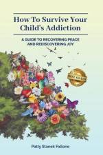 How To Survive Your Child's Addiction af Patty Fallone