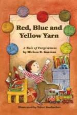 Red, Blue and Yellow Yarn: A Tale of Forgiveness af Miriam R. Kosman