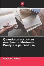 Quando os corpos se envolvem - Merleau-Ponty e a psicanálise af Ronaldo Manzi