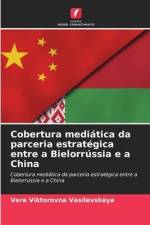 Cobertura mediática da parceria estratégica entre a Bielorrússia e a China af Vera Viktorovna Vasilevskaya