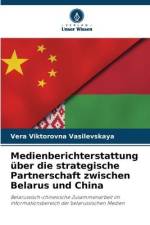 Medienberichterstattung über die strategische Partnerschaft zwischen Belarus und China af Vera Viktorovna Vasilevskaya