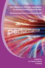 Gut Efficiency; The Key Ingredient in Pig and Poultry Production: Elevating Animal Performance and Health af J. A. Taylor-Pickard