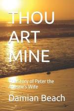 Thou Art Mine: The Story of Peter the Apostle's Wife af Damian C. Beach