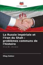 La Russie impériale et l'Iran du Shah : problèmes communs de l'histoire af Oleg Gokov