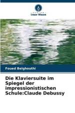 Die Klaviersuite im Spiegel der impressionistischen Schule:Claude Debussy af Foued Belghouthi