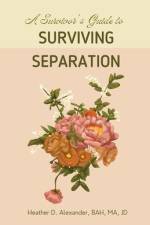 A Survivor's Guide to Surviving Separation af Heather D. Alexander