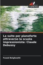 La suite per pianoforte attraverso la scuola impressionista: Claude Debussy af Foued Belghouthi