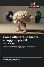 Come allenare la mente e raggiungere il successo af Rodrigo Jimenez