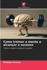 Como treinar a mente e alcançar o sucesso af Rodrigo Jimenez