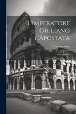 L'imperatore Giuliano l'Apostata: Studio storico af Gaetano Negri
