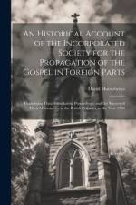 An Historical Account of the Incorporated Society for the Propagation of the Gospel in Foreign Parts: Containing Their Foundation, Proceedings, and th af David Humphreys