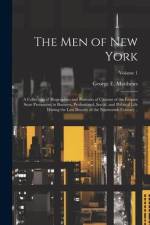 The men of New York: A Collection of Biographies and Portraits of Citizens of the Empire State Prominent in Business, Professional, Social, af George E. Matthews