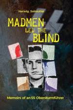 Madmen led the Blind: Memoirs of an SS Obersturmführer af Herwig H. Salmutter