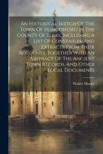 An Historical Sketch Of The Town Of Hungerford In The County Of Berks, Including A List Of Constables, And Extracts From Their Accounts, Together With af Walter Money