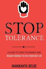 Stop Tolerance: A Guide To Zero Tolerance And Regain Yourself To Live Your Best Life af Manikanta Belde