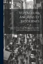 Voyageurs Anciens Et Modernes: Voyageurs Du Moyen Âge: Cosmas Indicopleustes. Arculphe. Willibald. Soleyman Et Abou-Zeyd-Hassan. Benjamin De Tudèle. af Anonymous