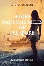 4500 Nautical Miles of Pleasure: An erotic libertine romance af Alix de Toukane