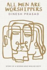 All Men Are Worshippers af Dinesh Prasad