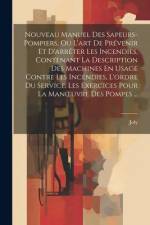 Nouveau Manuel Des Sapeurs-Pompiers, Ou L'art De Prévenir Et D'arrêter Les Incendies, Contenant La Description Des Machines En Usage Contre Les Incend af Joly