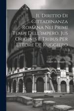 Il Diritto Di Cittadinanza Romana Nei Primi Tempi Dell'impero, Jus Originis E Tribus Per Ettore De Ruggiero af Ettore De Ruggiero