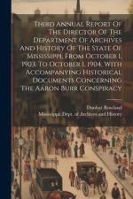 Third Annual Report Of The Director Of The Department Of Archives And History Of The State Of Mississippi, From October 1, 1903, To October 1, 1904, W af Dunbar Rowland