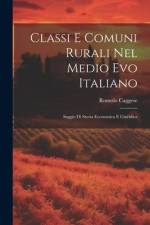 Classi E Comuni Rurali Nel Medio Evo Italiano: Saggio Di Storia Economica E Giuridica af Romolo Caggese