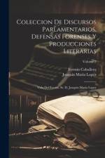 Coleccion De Discursos Parlamentarios, Defensas Forenses Y Producciones Literarias: Vida Del Excmo. Sr. D. Joaquin Maria Lopez; Volume 7 af Joaquin Maria Lopez