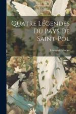 Quatre Légendes Du Pays De Saint-Pol af Edmond Edmont