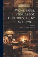 Wonderful Stories for Children, Tr. by M. Howitt af Hans Christian Andersen