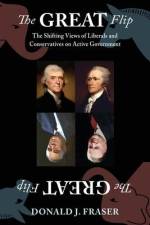 The Great Flip: The Shifting Views of Liberals and Conservatives on Active Government af Donald J. Fraser