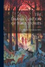 The Dramatization of Bible Stories af Elizabeth Erwin Miller